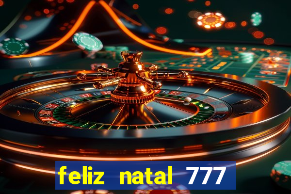 feliz natal 777 plataforma login